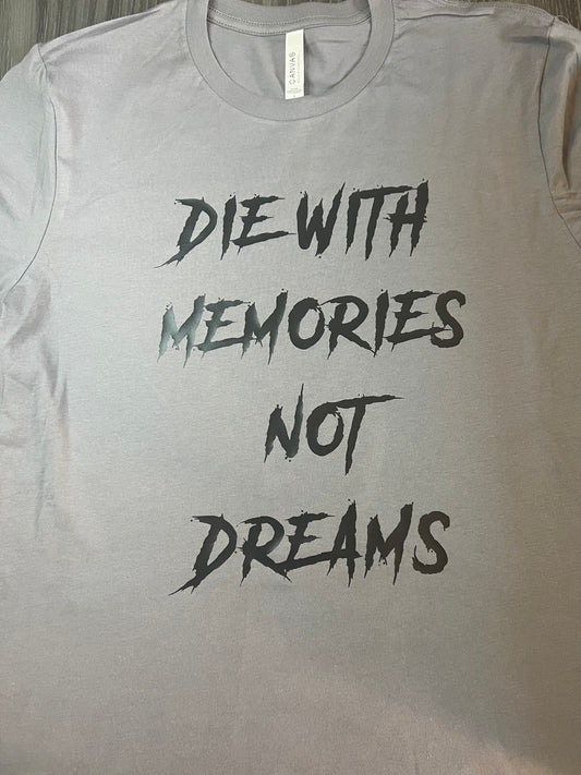 Die with Memories Not Dreams